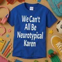 Funny We Can't All Be Neurotypical Karen Adhd Autism Saying Gift Kids T-Shirt thumb 3