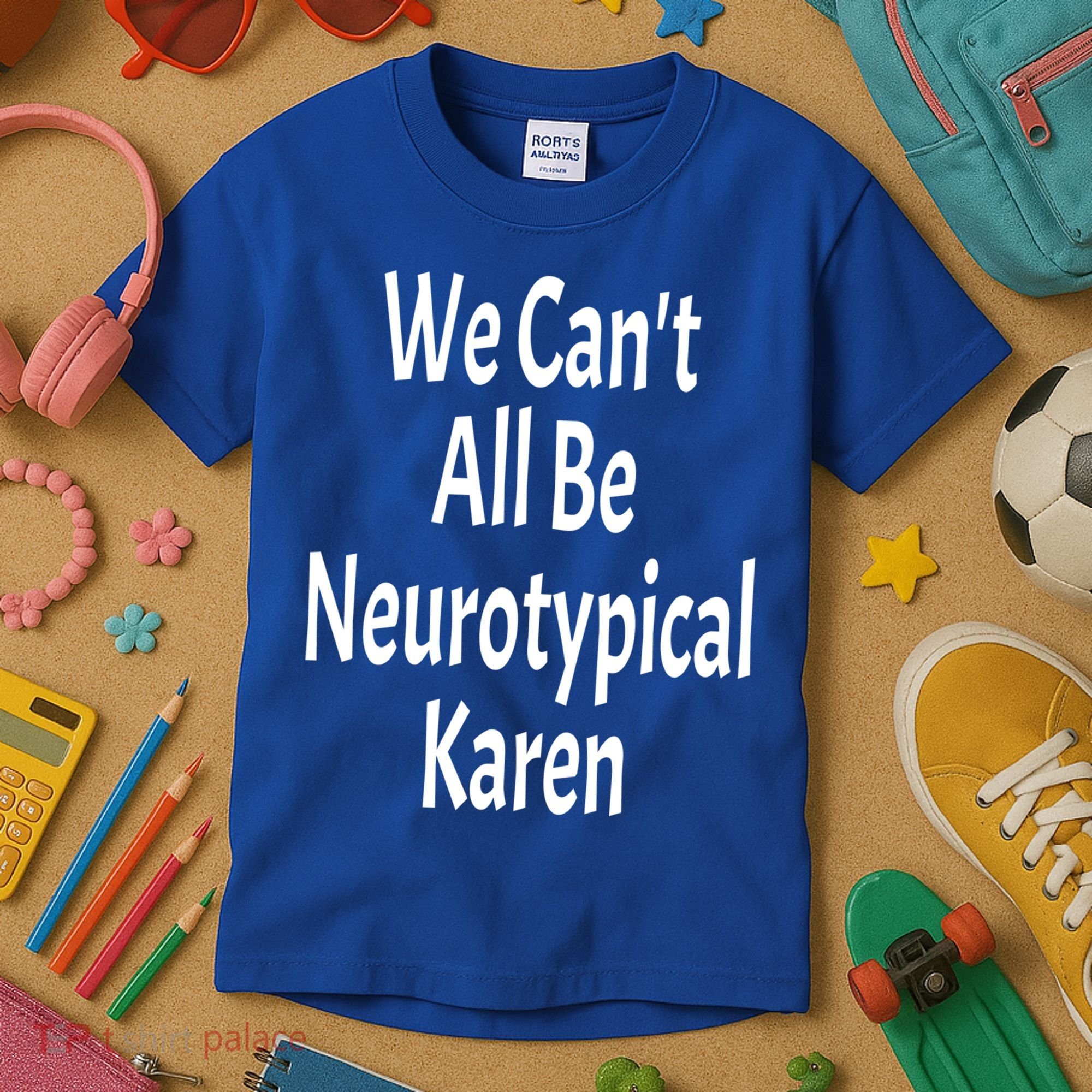 Funny We Can't All Be Neurotypical Karen Adhd Autism Saying Gift Kids T-Shirt