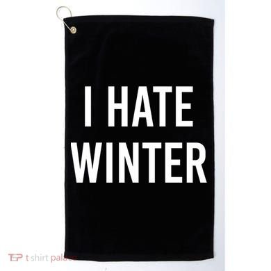 Funny Winter Cool Gift I Hate The Cold I Hate Winter Cool Gift Golf Towel