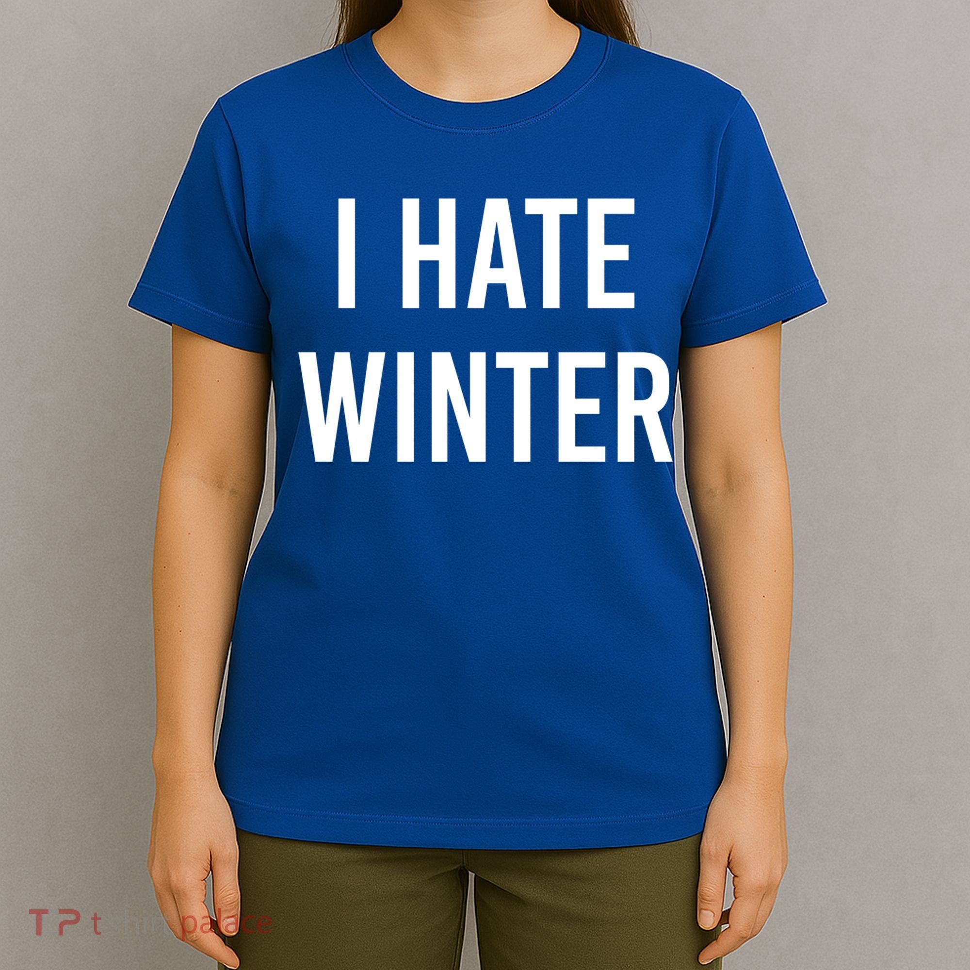 Funny Winter Cool Gift I Hate The Cold I Hate Winter Cool Gift T-Shirt