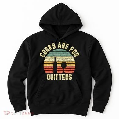 Funny Wine Corks Are For Quitters Wine Gift Idea  Hoodie