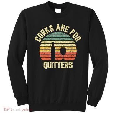 Funny Wine Corks Are For Quitters Wine Gift Idea  Sweatshirt