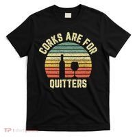 Funny Wine Corks Are For Quitters Wine Gift Idea  T-Shirt thumb 0