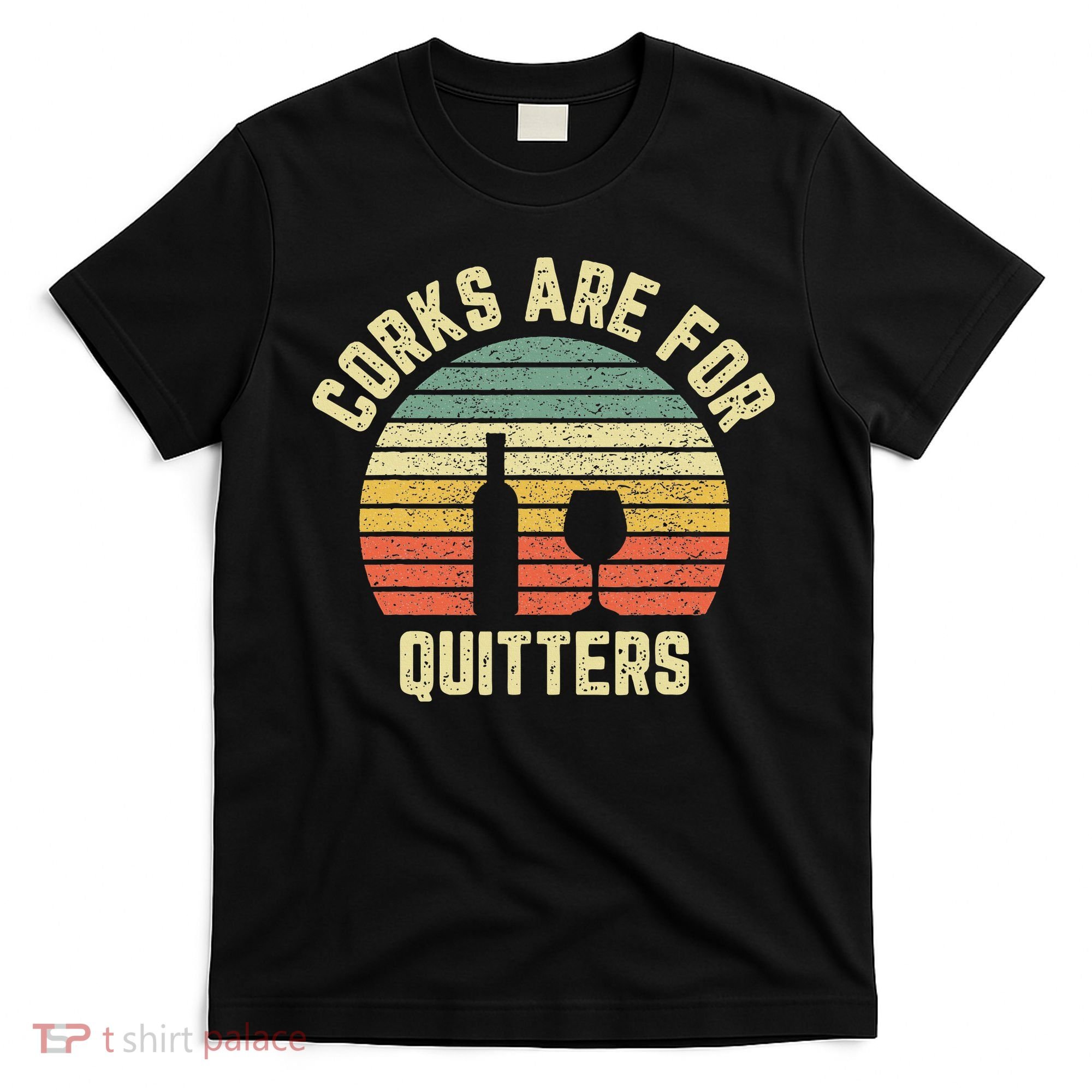 Funny Wine Corks Are For Quitters Wine Gift Idea  T-Shirt