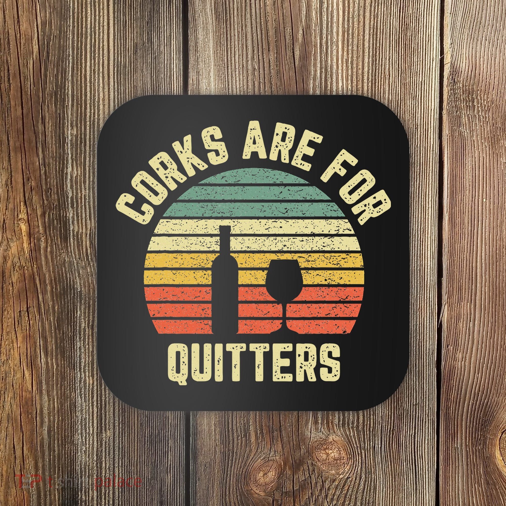 Funny Wine Corks Are For Quitters Wine Gift Idea  Coaster