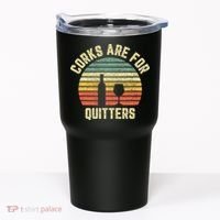 Funny Wine Corks Are For Quitters Wine Gift Idea  Tumbler thumb 0