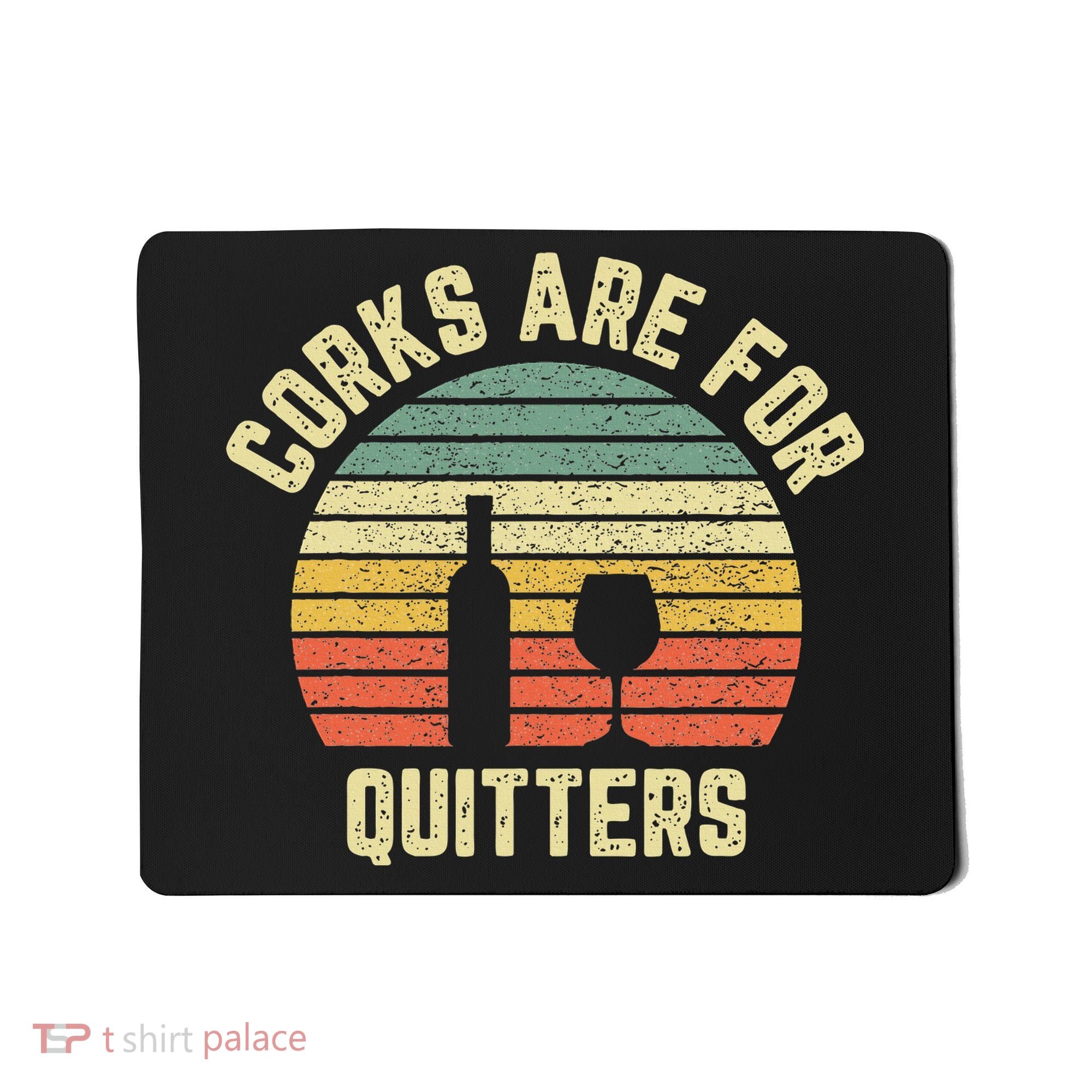 Funny Wine Corks Are For Quitters Wine Gift Idea  Mousepad