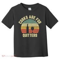 Funny Wine Corks Are For Quitters Wine Gift Idea  Toddler T-Shirt thumb 0