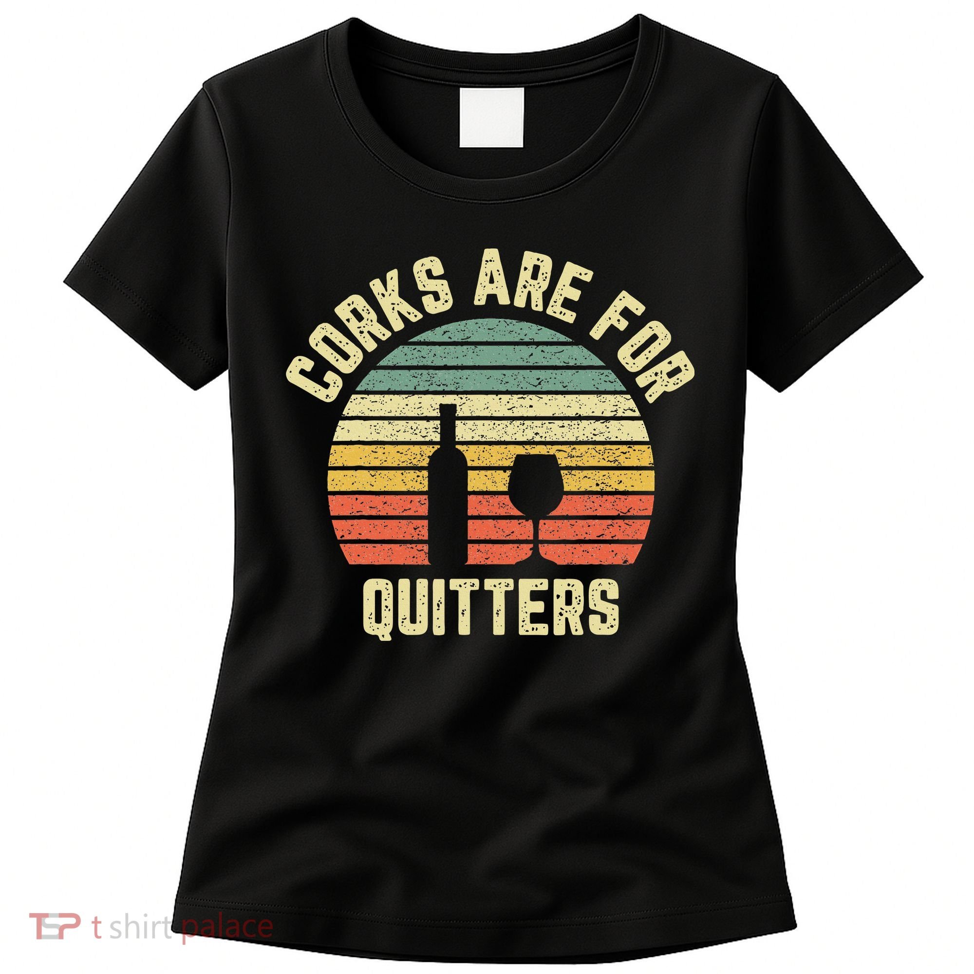 Funny Wine Corks Are For Quitters Wine Gift Idea  Women's T-Shirt