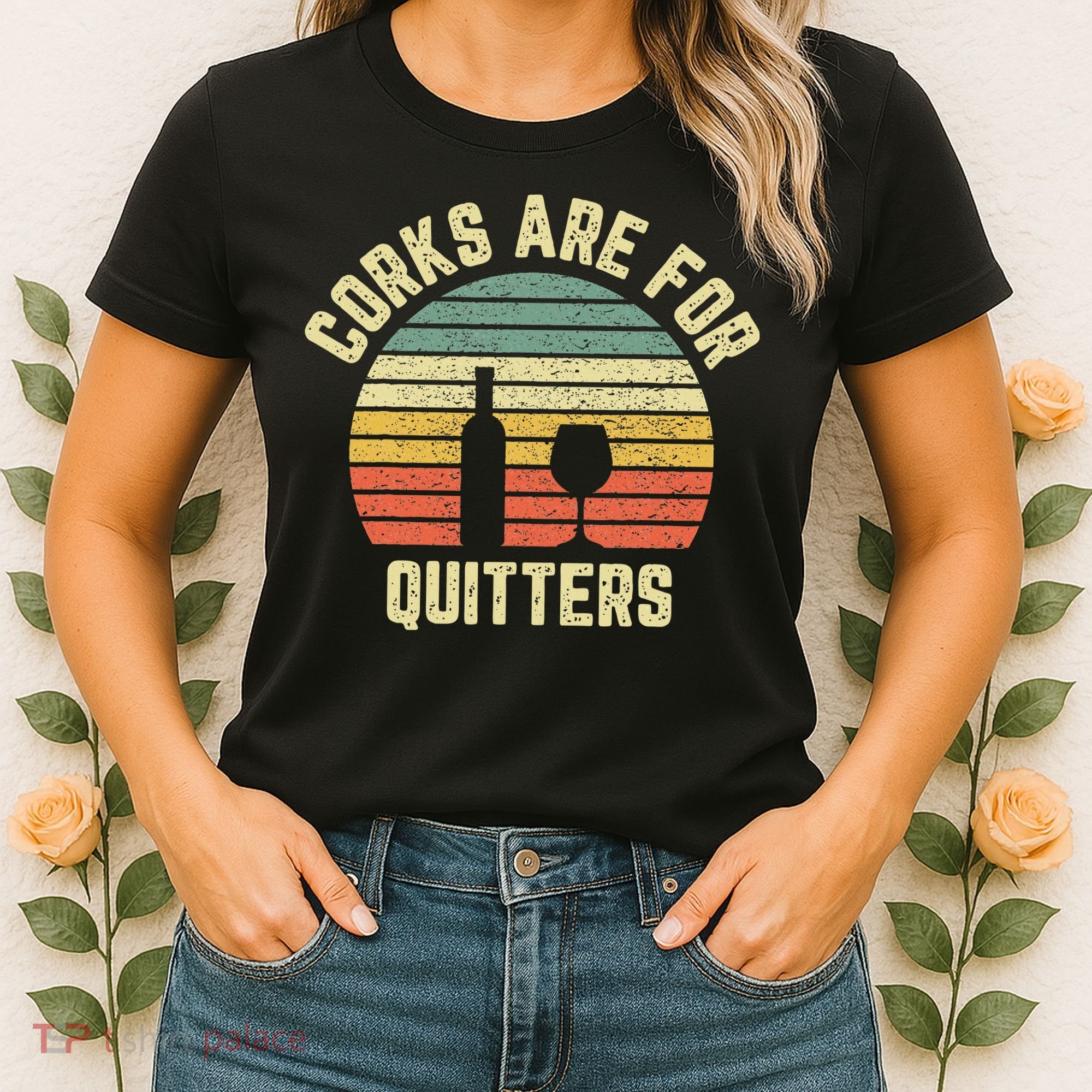 Funny Wine Corks Are For Quitters Wine Gift Idea  Women's T-Shirt