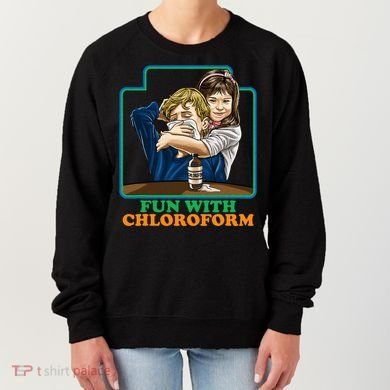 Fun With Chloroform Funny Dark Humor Women's Sweatshirt