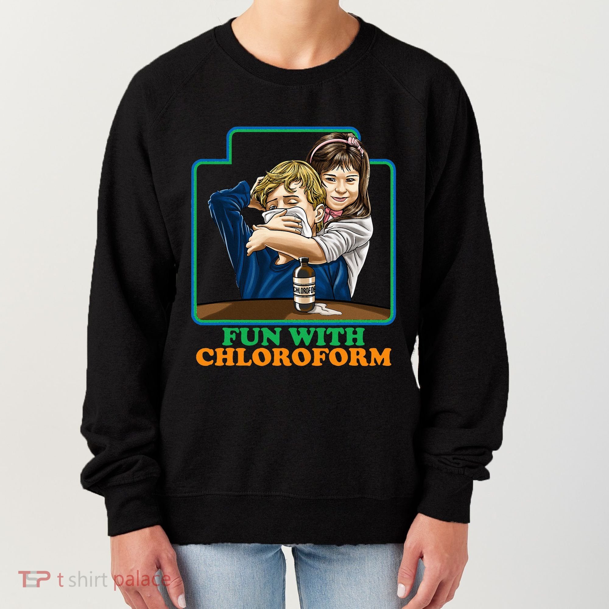 Fun With Chloroform Funny Dark Humor Women's Sweatshirt