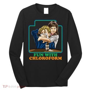 Fun With Chloroform Funny Dark Humor Long Sleeve Shirt