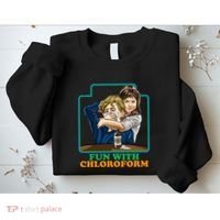 Fun With Chloroform Funny Dark Humor Sweatshirt thumb 2