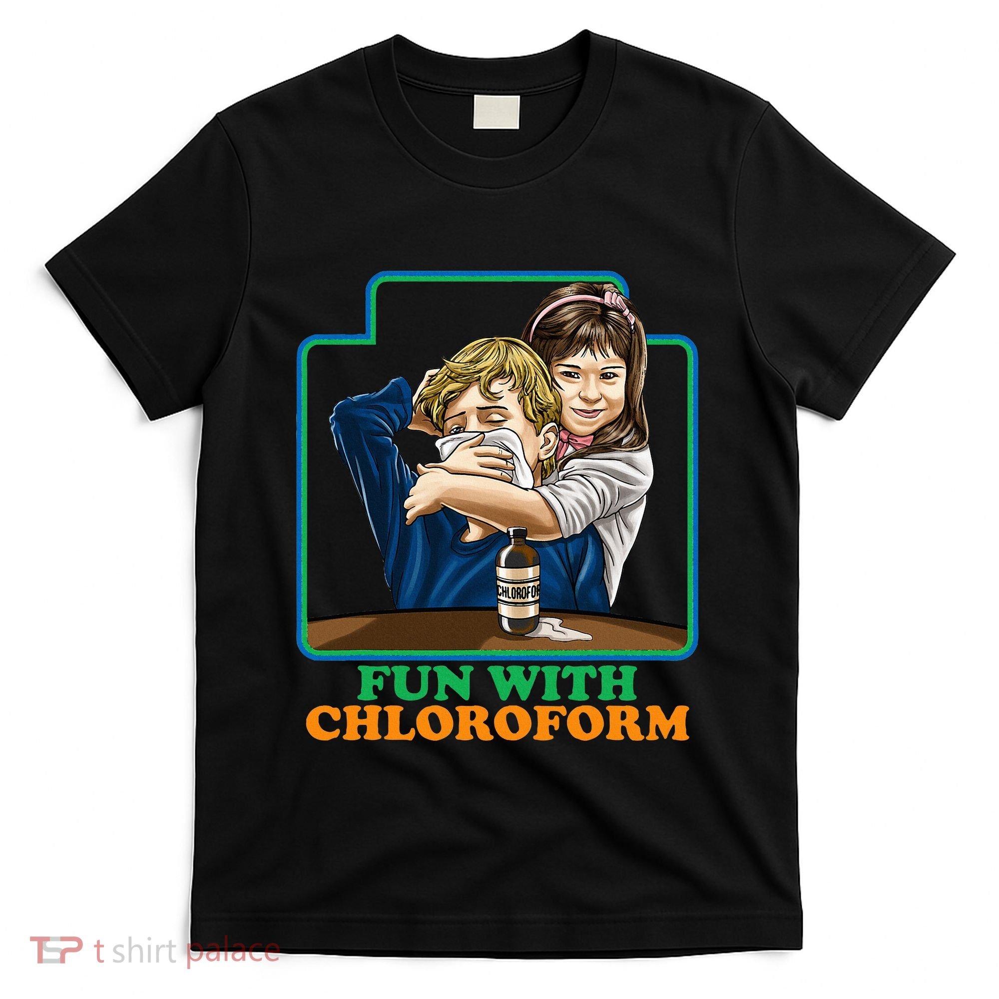 Fun With Chloroform Funny Dark Humor T-Shirt