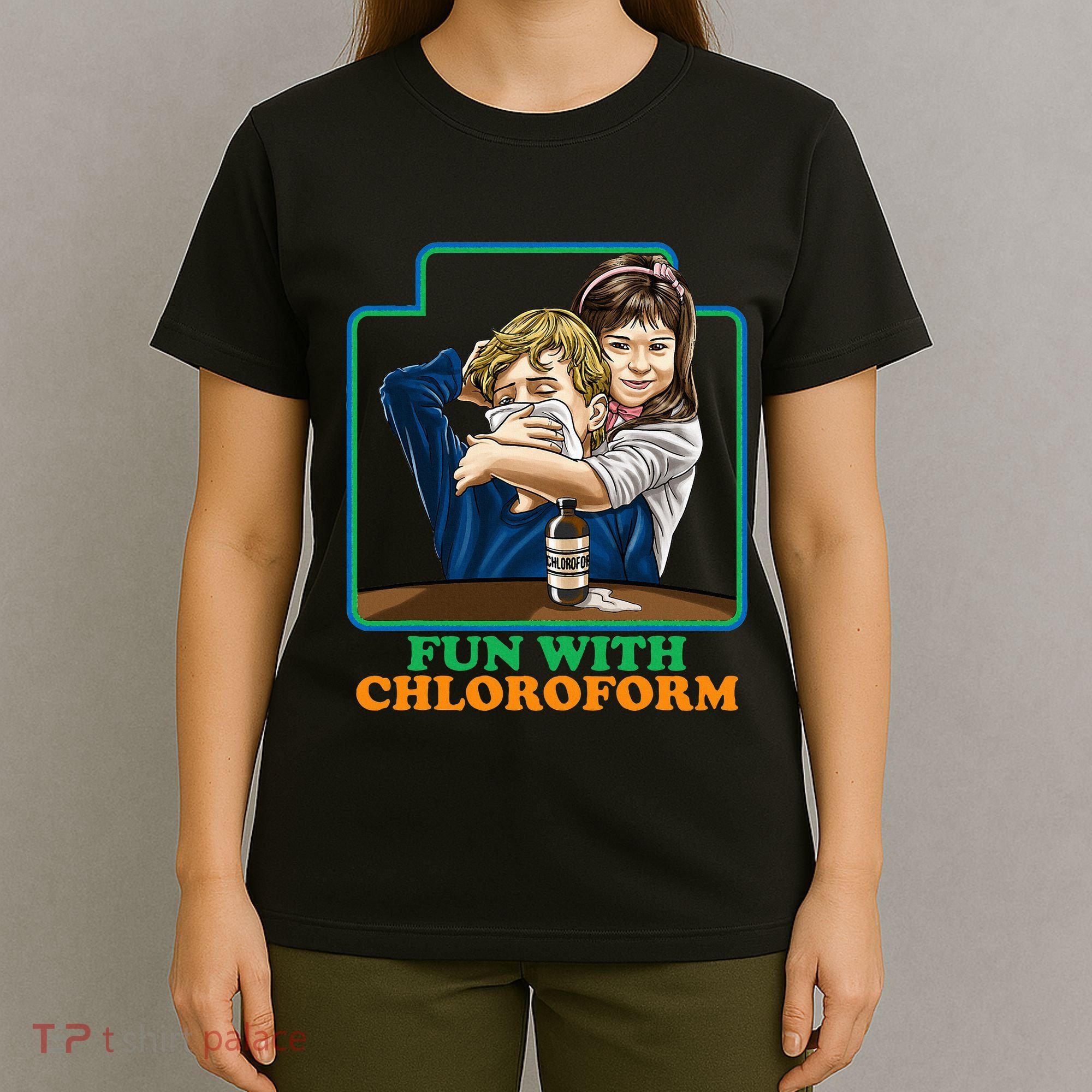Fun With Chloroform Funny Dark Humor T-Shirt