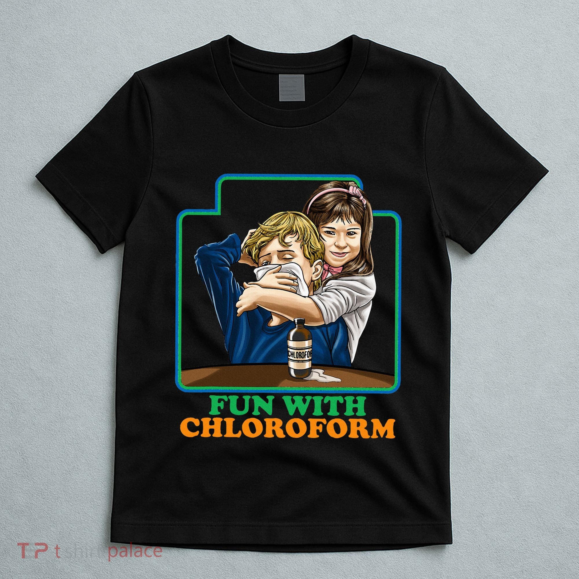 Fun With Chloroform Funny Dark Humor T-Shirt