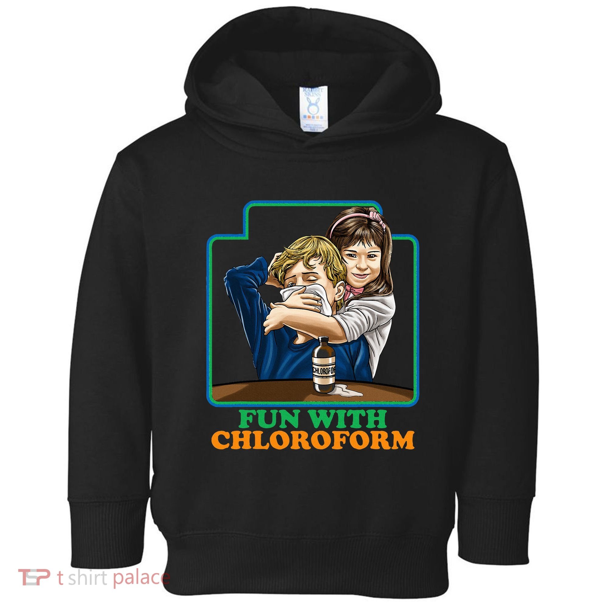 Fun With Chloroform Funny Dark Humor Toddler Hoodie