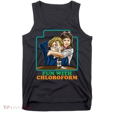 Fun With Chloroform Funny Dark Humor Tank Top