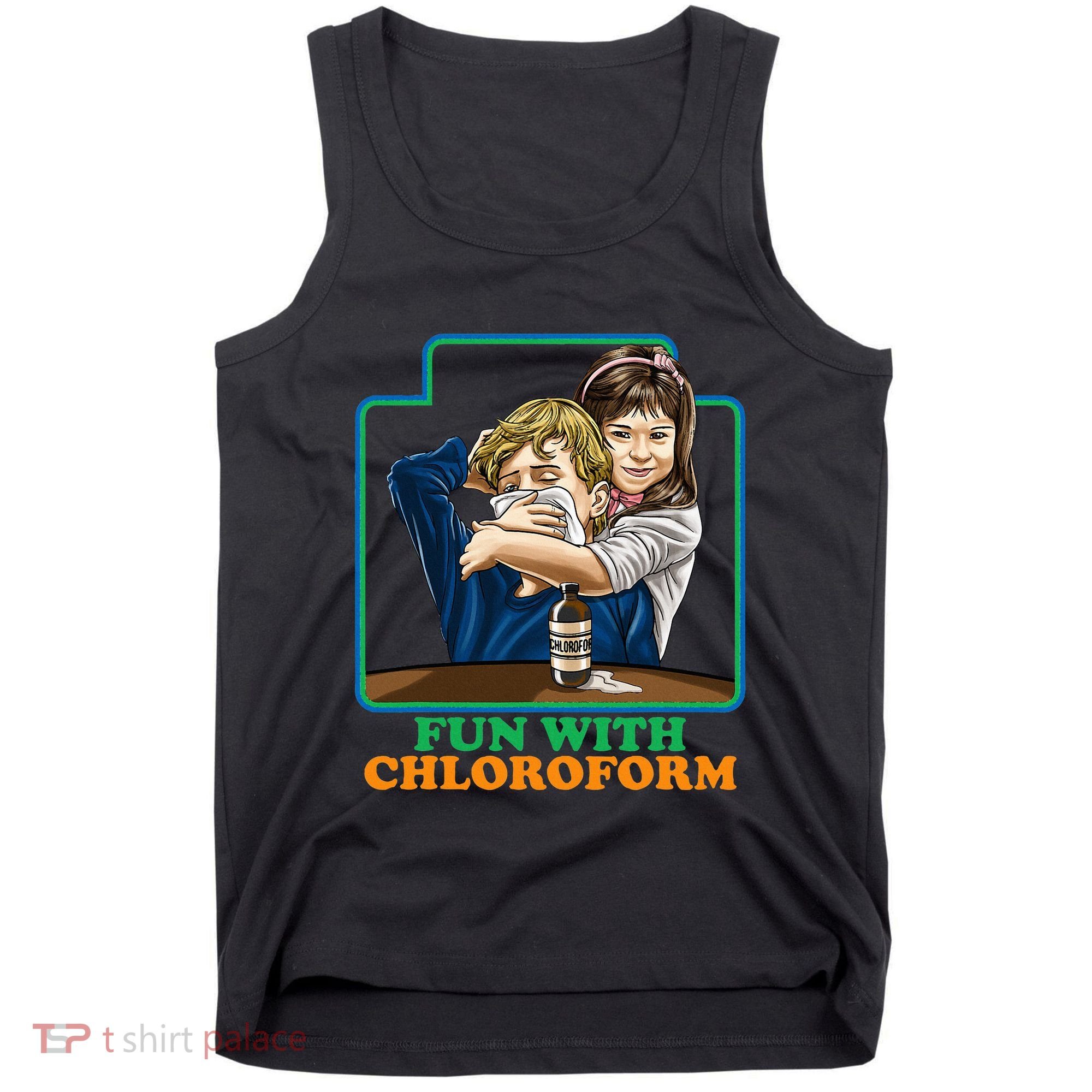 Fun With Chloroform Funny Dark Humor Tank Top