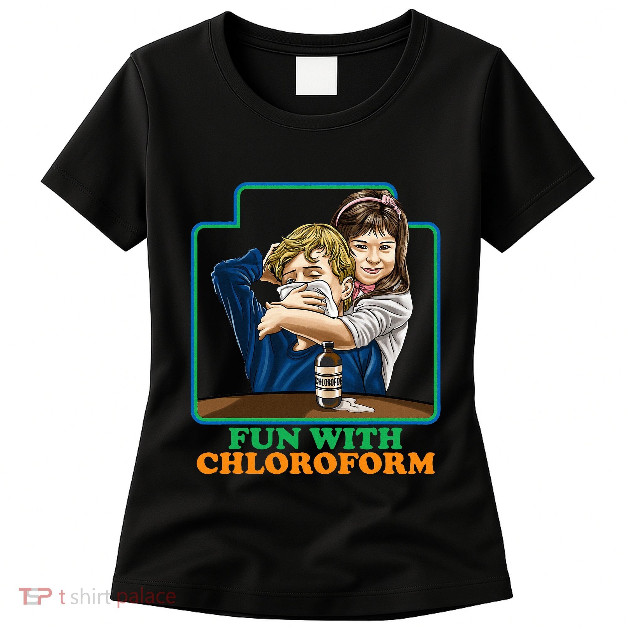 Fun With Chloroform Funny Dark Humor Women's T-Shirt
