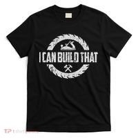 Funny Woodworker Carpenter I Can Build That Woodworking T-Shirt thumb 0