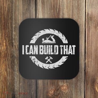 Funny Woodworker Carpenter I Can Build That Woodworking Coaster