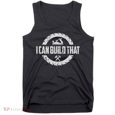 Funny Woodworker Carpenter I Can Build That Woodworking Tank Top