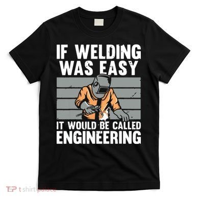 Funny Welding Design For Welder Weld Welding Lover T-Shirt