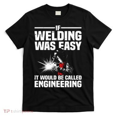 Funny Welding Design Welder Weld Welding Lover T-Shirt