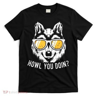 Funny Wolf Design Howl You Doin Wolves T-Shirt