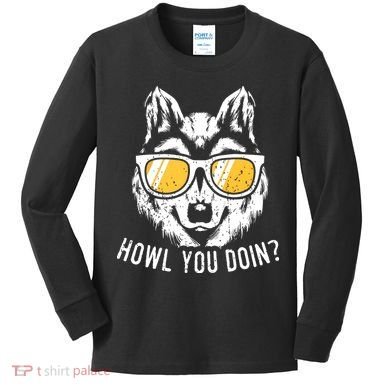 Funny Wolf Design Howl You Doin Wolves Kids Long Sleeve Shirt