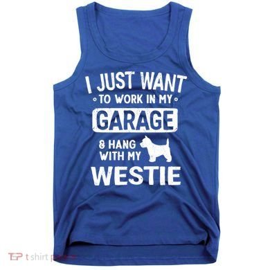 Funny Westie Dad Garage Hang With Gift Tank Top