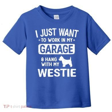 Funny Westie Dad Garage Hang With Gift Toddler T-Shirt