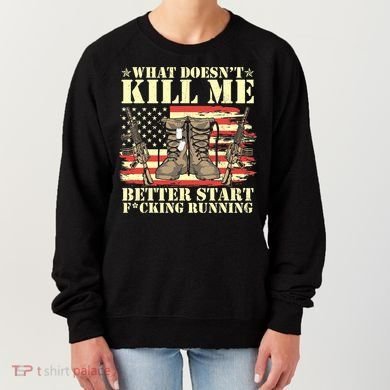 Funny What Doesn't Kill Me Better Start F Running Veteran Women's Sweatshirt