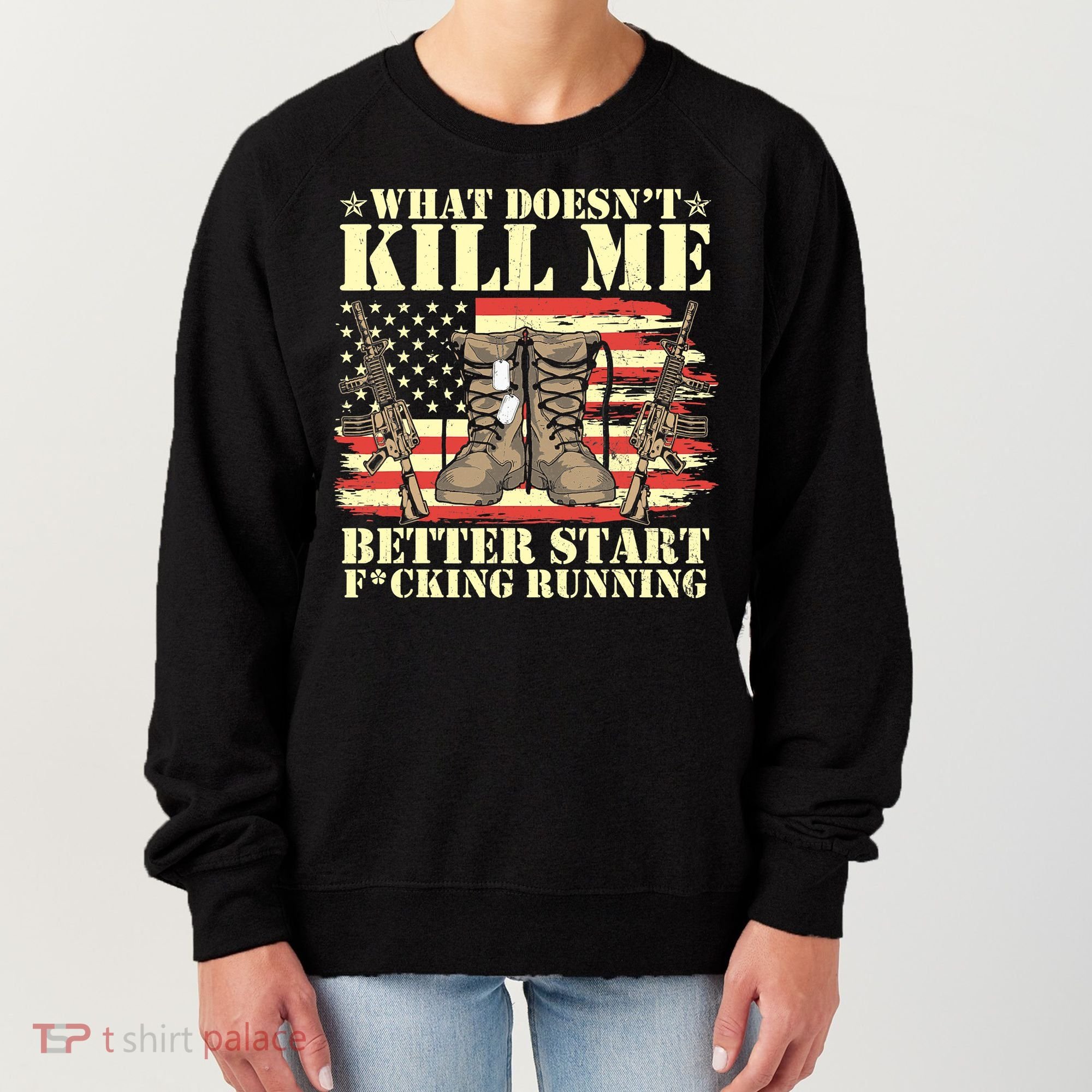 Funny What Doesn't Kill Me Better Start F Running Veteran Women's Sweatshirt