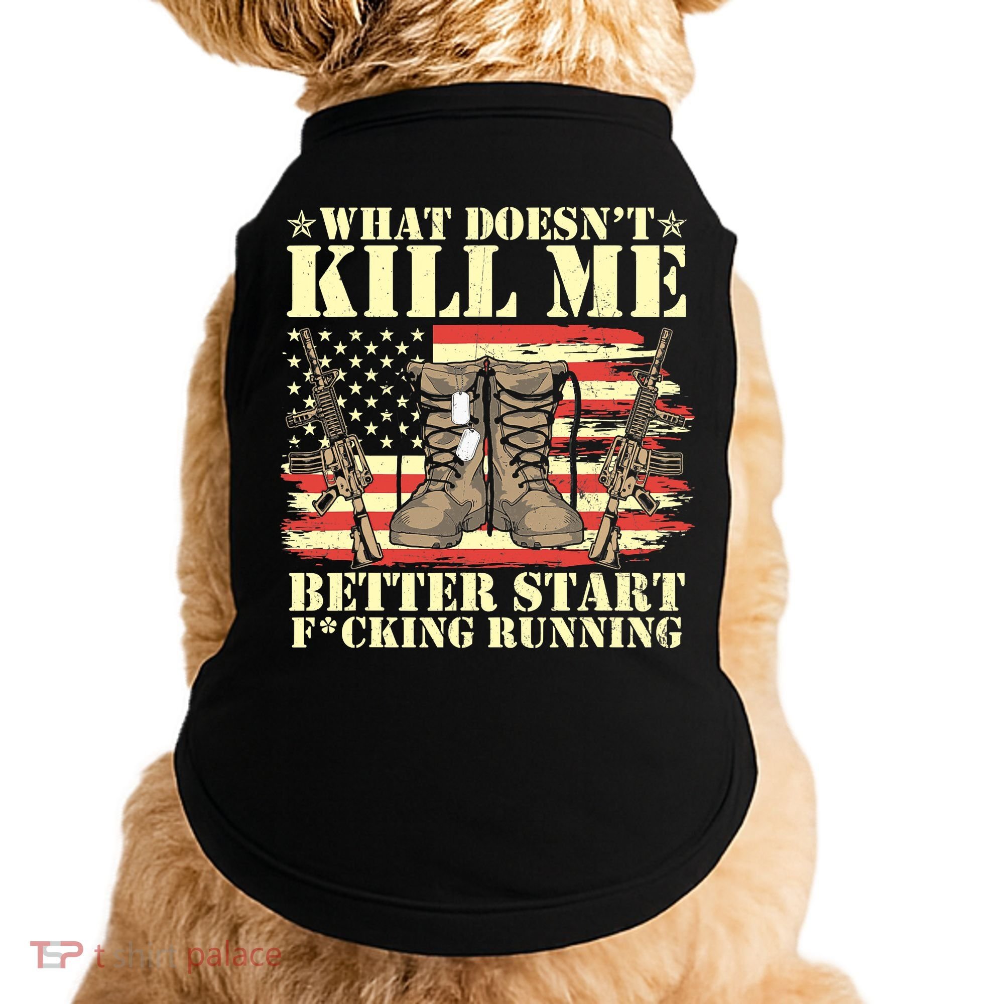 Funny What Doesn't Kill Me Better Start F Running Veteran Doggie Tank