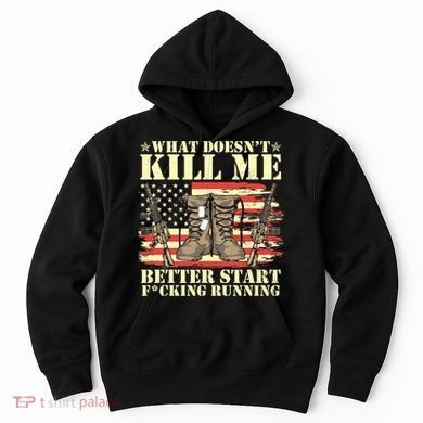 Funny What Doesn't Kill Me Better Start F Running Veteran Hoodie