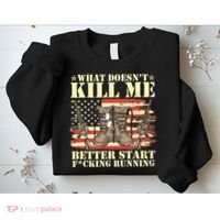 Funny What Doesn't Kill Me Better Start F Running Veteran Sweatshirt thumb 2