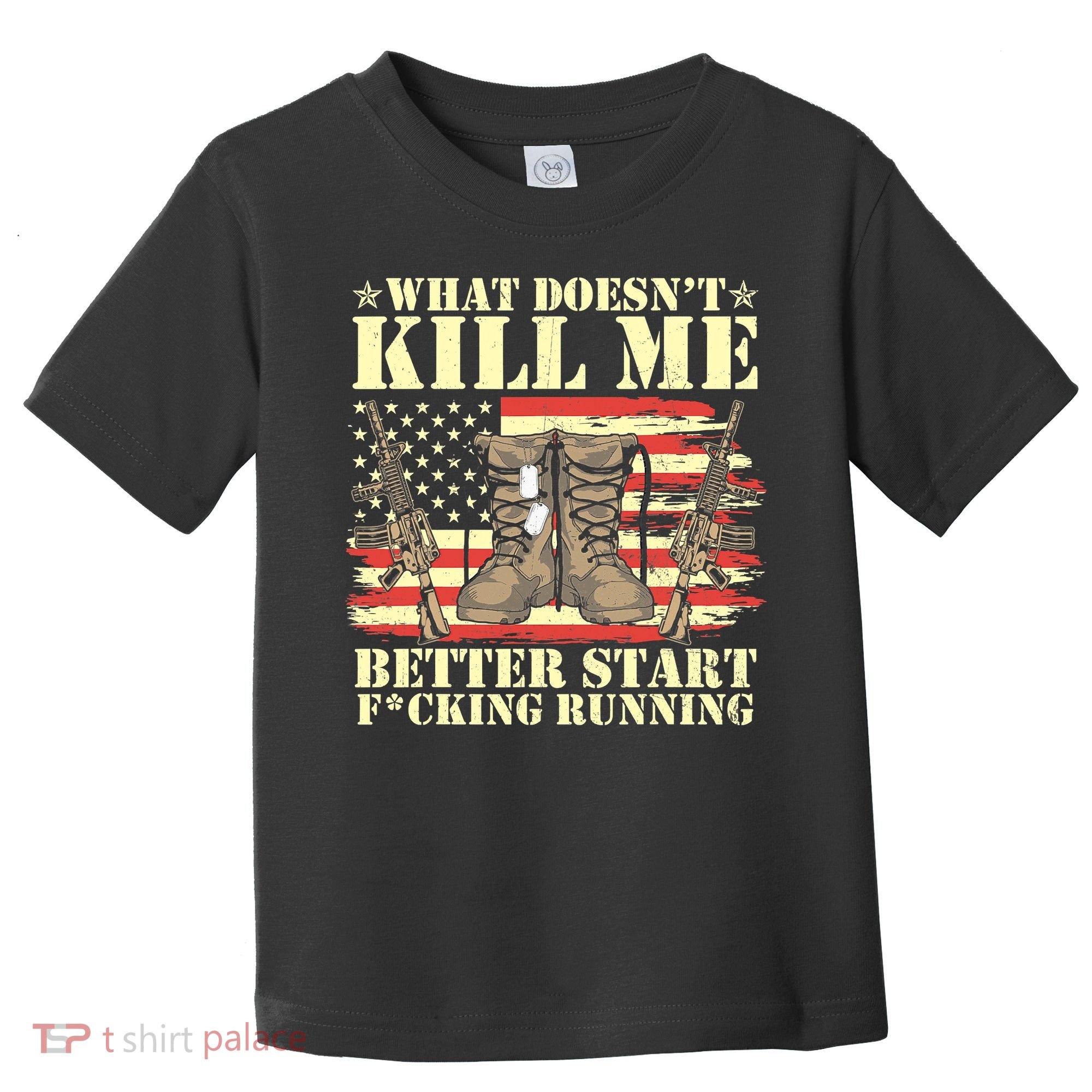 Funny What Doesn't Kill Me Better Start F Running Veteran Toddler T-Shirt