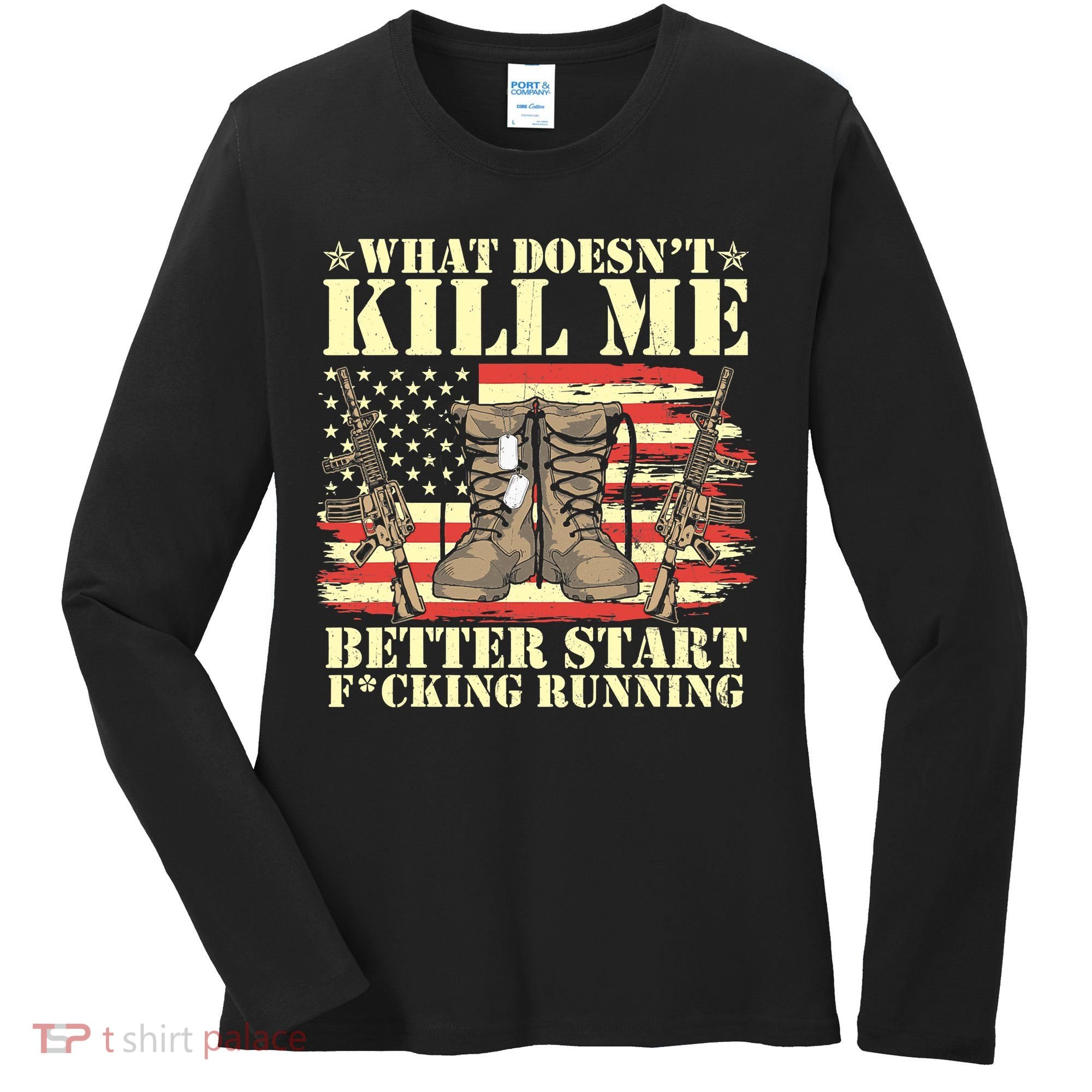 Funny What Doesn't Kill Me Better Start F Running Veteran Women's Long Sleeve Shirt
