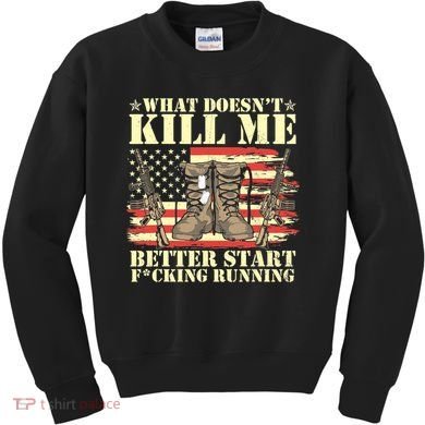 Funny What Doesn't Kill Me Better Start F Running Veteran Kids Sweatshirt