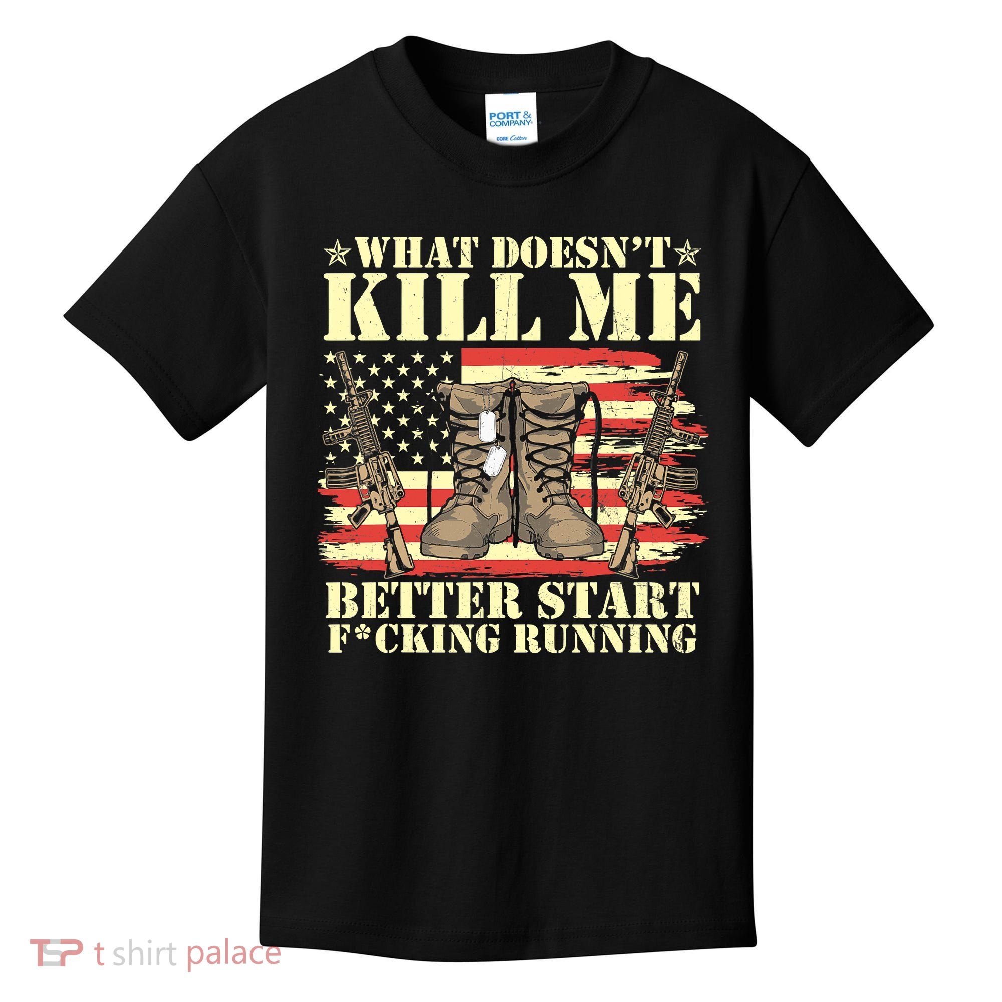 Funny What Doesn't Kill Me Better Start F Running Veteran Kids T-Shirt