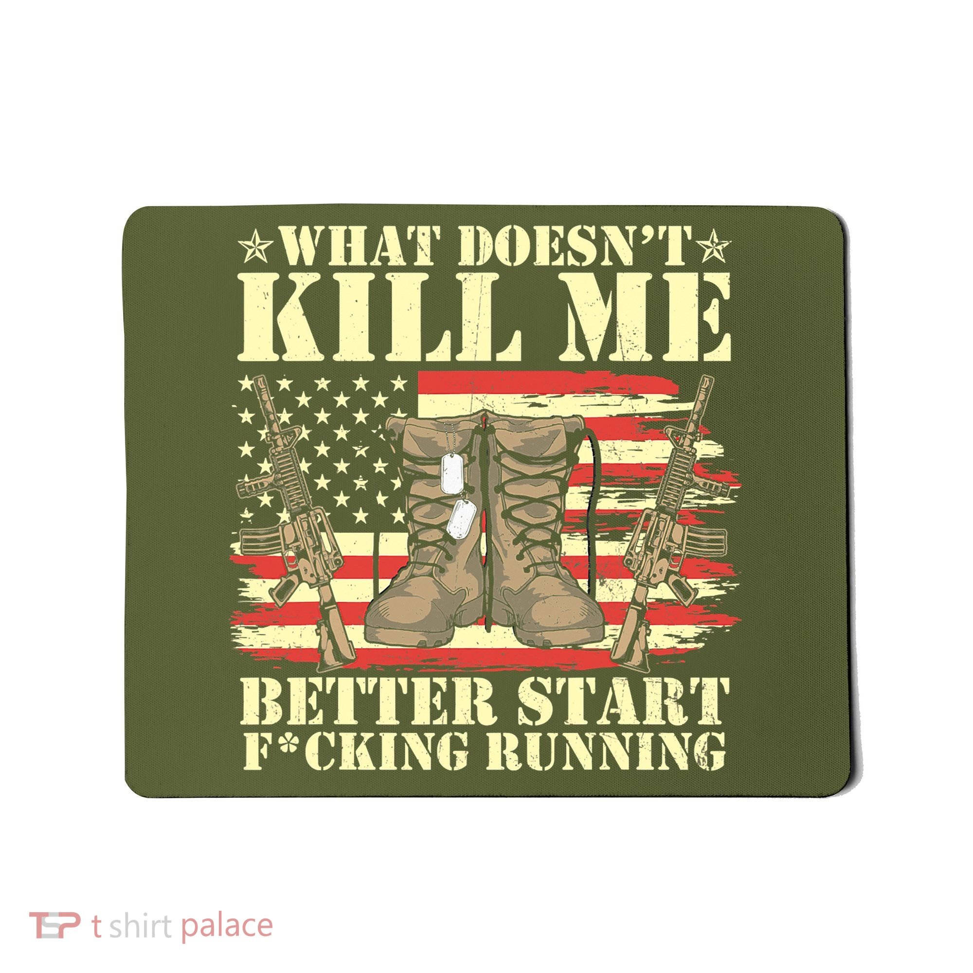 Funny What Doesn't Kill Me Better Start F Running Veteran Mousepad