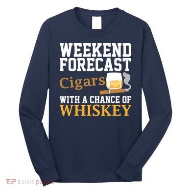 Funny Weekend Forecast Cigars And Whiskey Gift For Men Women Long Sleeve Shirt