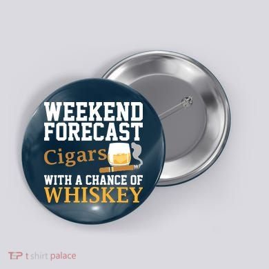 Funny Weekend Forecast Cigars And Whiskey Gift For Men Women Button
