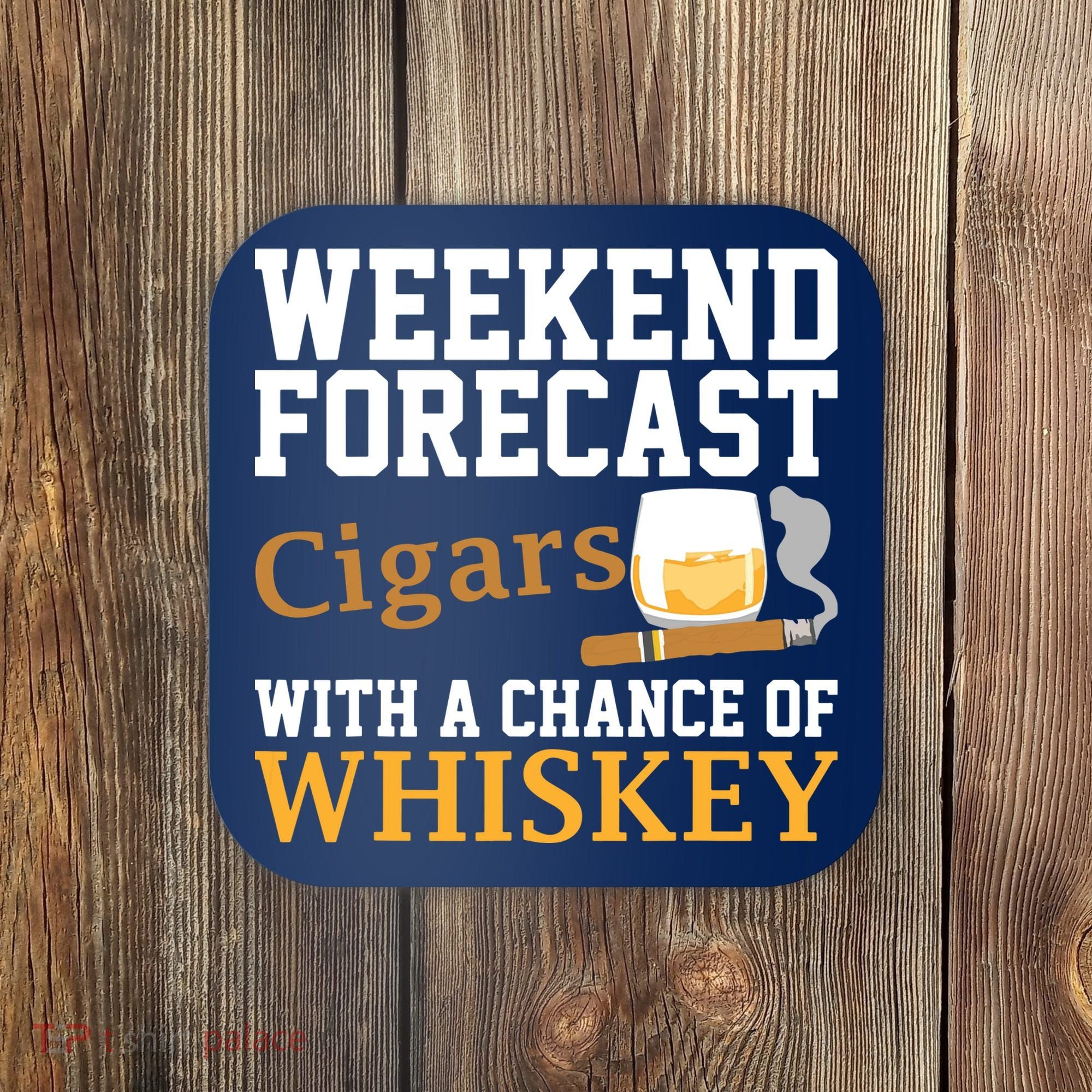 Funny Weekend Forecast Cigars And Whiskey Gift For Men Women Coaster