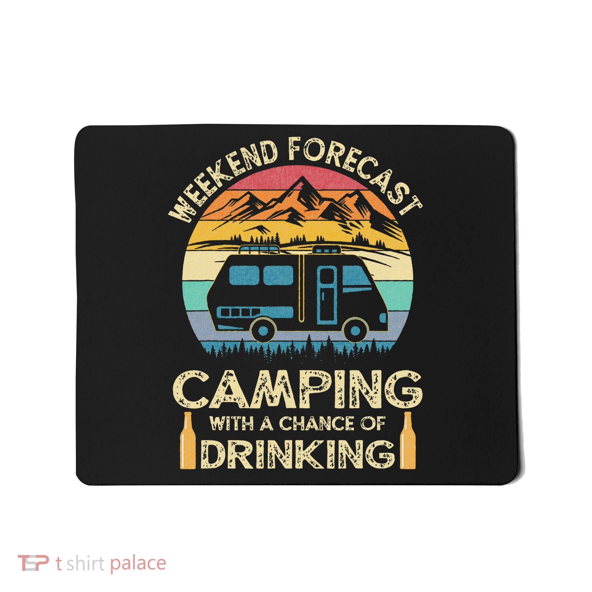 Funny Weekend Forecast Camping With A Chance Of Drinking Mousepad