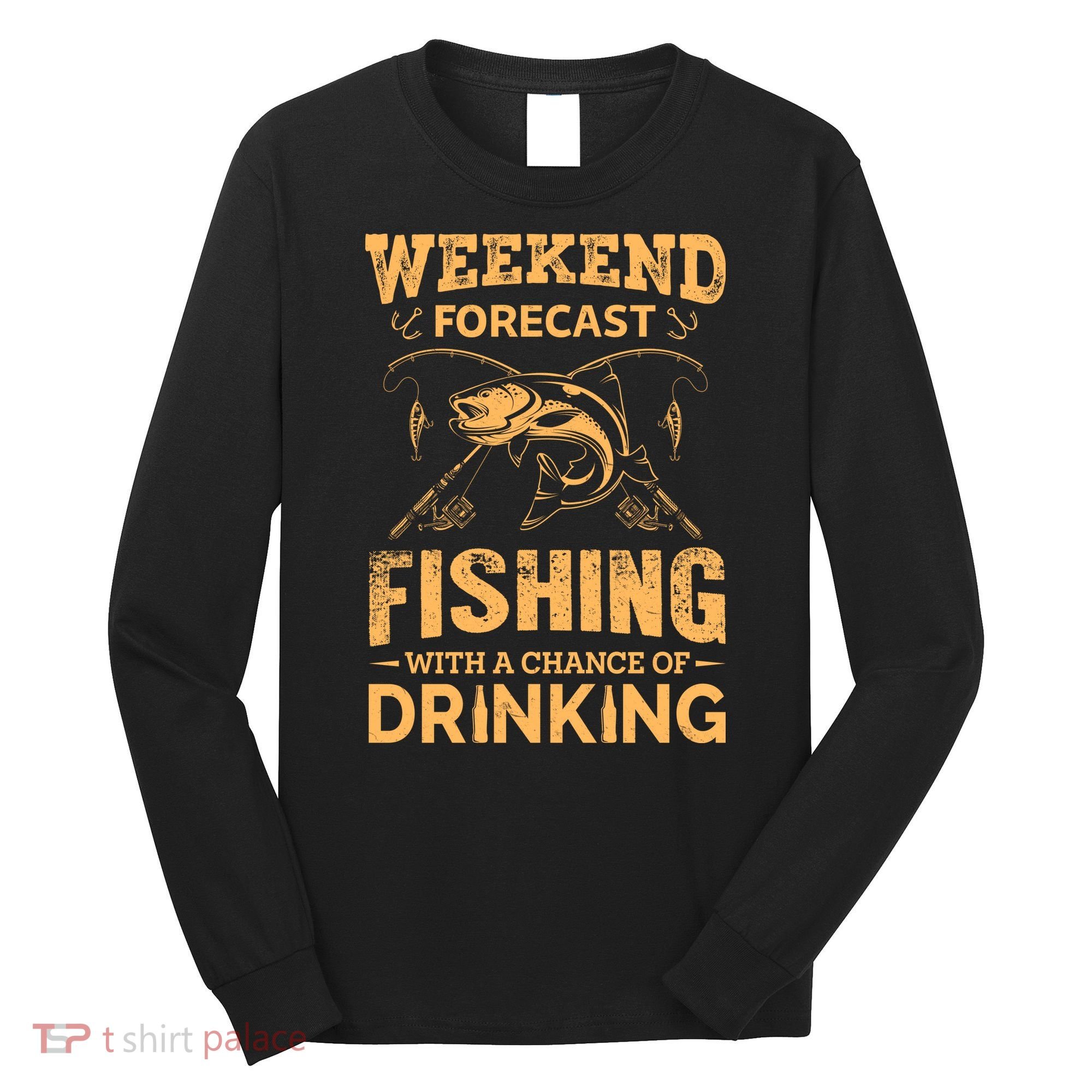 Funny Weekend Forcast Fishing With A Chance Of Drinking Long Sleeve Shirt