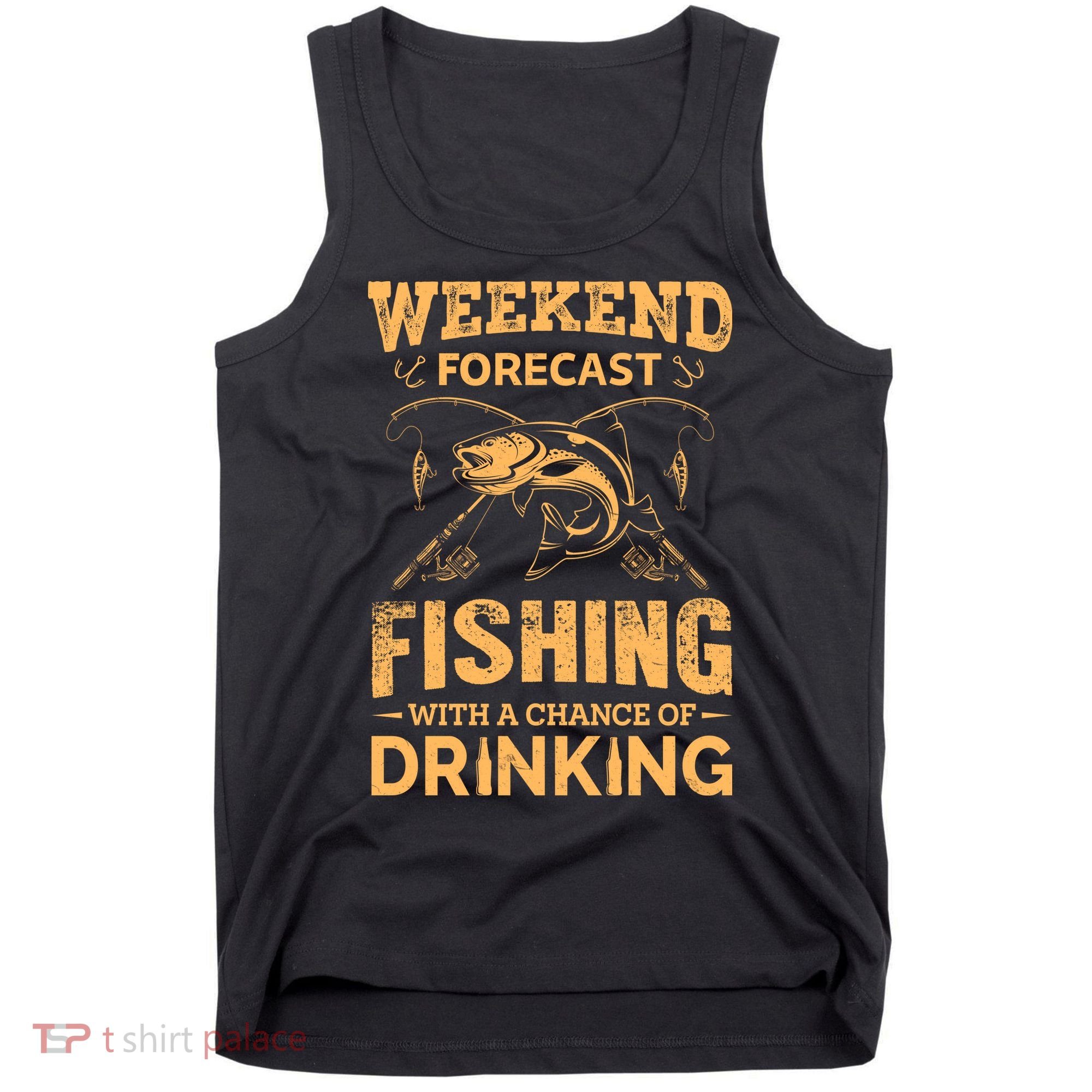 Funny Weekend Forcast Fishing With A Chance Of Drinking Tank Top